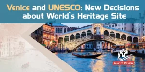 Venice and UNESCO: New Decisions about World’s Heritage Site
