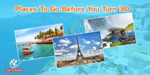 5 Places to Go Before You Turn 30