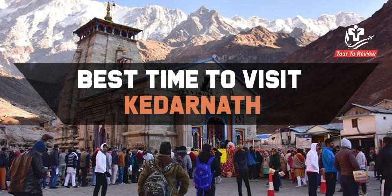 best time to visit Kedarnath