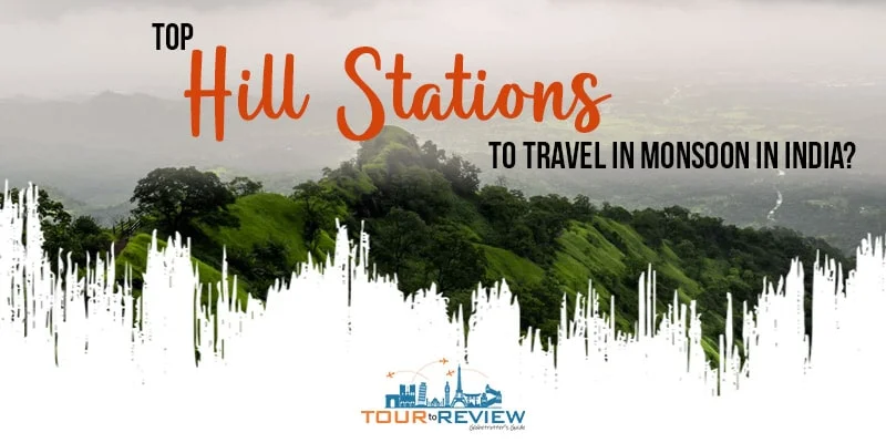 list of hill stations for travelling in monsoon