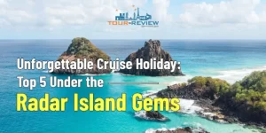 Unforgettable Cruise Holiday Top 5 Under-the-Radar Island Gems