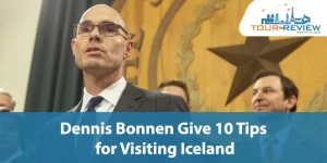 Dennis Bonnen Give 10 Tips for Visiting Iceland