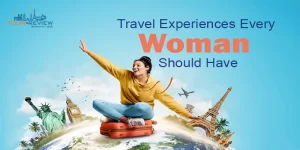 Travel Experiences Every Woman Should Have