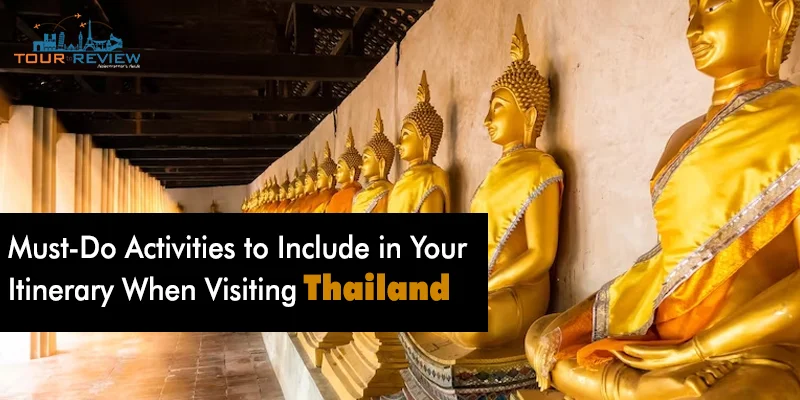 Must-Do Activities to Include in Your Itinerary When Visiting Thailand