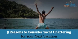 Reasons to Consider Yacht Chartering for Your Next Vacation